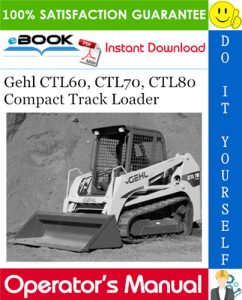 Gehl CTL60, CTL70, CTL80 Compact Track Loader Operator's Manual