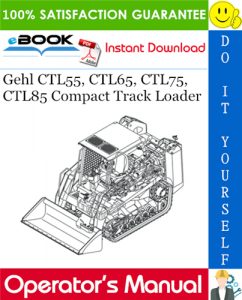 Gehl CTL55, CTL65, CTL75, CTL85 Compact Track Loader Operator's Manual