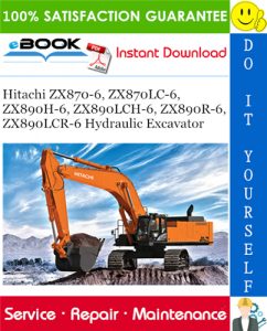 Hitachi ZX870-6, ZX870LC-6, ZX890H-6, ZX890LCH-6, ZX890R-6, ZX890LCR-6 Hydraulic Excavator Service Repair Manual