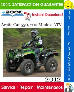 2012 Arctic Cat 550, 700 Models ATV Service Repair Manual