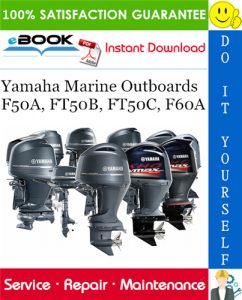 Yamaha Marine Outboards F50A, FT50B, FT50C, F60A Service Repair Manual