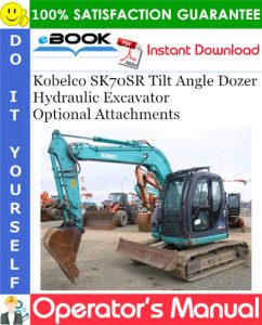 Kobelco SK70SR Tilt Angle Dozer Hydraulic Excavator Optional Attachments Operator's Manual