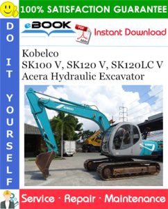 Kobelco SK100 V, SK120 V, SK120LC V Acera Hydraulic Excavator Service Repair Manual