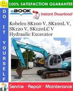 Kobelco SK100 V, SK100L V, SK120 V, SK120LC V Hydraulic Excavator Service Repair Manual