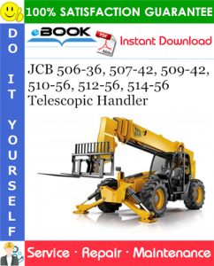 JCB 506-36, 507-42, 509-42, 510-56, 512-56, 514-56 Telescopic Handler Service Repair Manual