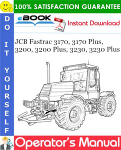 JCB Fastrac 3170, 3170 Plus, 3200, 3200 Plus, 3230, 3230 Plus Operator's Manual