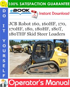 JCB Robot 160, 160HF, 170, 170HF, 180, 180HF, 180T, 180THF Skid Steer Loaders Operator's Manual