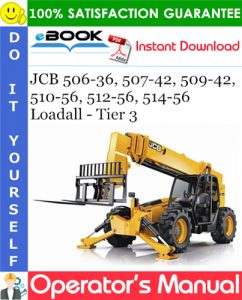 JCB 506-36, 507-42, 509-42, 510-56, 512-56, 514-56 Loadall - Tier 3 Operator's Manual