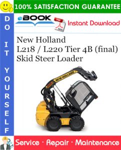 New Holland L218 / L220 Tier 4B (final) Skid Steer Loader Service Repair Manual