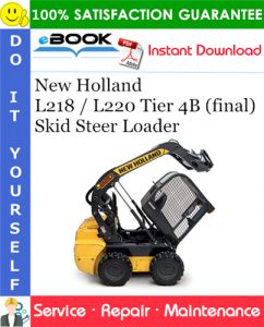 New Holland L218 / L220 Tier 4B (final) Skid Steer Loader Service Repair Manual