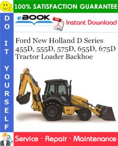 Ford New Holland D Series 455D, 555D, 575D, 655D, 675D Tractor Loader Backhoe