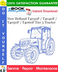 New Holland T4030F / T4040F / T4050F / T4060F Tier 3 Tractor Service Repair Manual