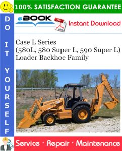 Case L Series (580L, 580 Super L, 590 Super L) Loader Backhoe Family Service Repair Manual