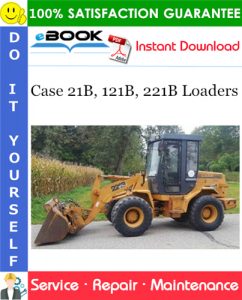 Case 21B, 121B, 221B Loaders Service Repair Manual