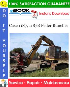 Case 1187, 1187B Feller Buncher Service Repair Manual