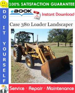 Case 380 Loader Landscaper Service Repair Manual