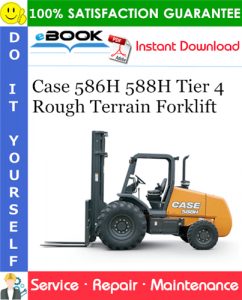 Case 586H 588H Tier 4 Rough Terrain Forklift Service Repair Manual