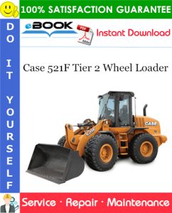 Case 521F Tier 2 Wheel Loader Service Repair Manual