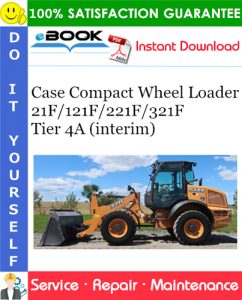 Case 21F/121F/221F/321F Tier 4A (interim) Compact Wheel Loader Service Repair Manual