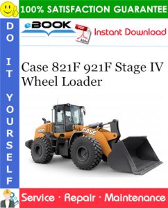 Case 821F 921F Stage IV Wheel Loader Service Repair Manual