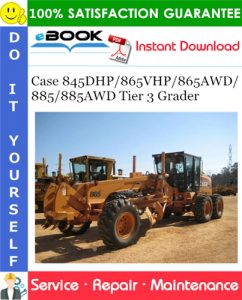 Case 845DHP/865VHP/865AWD/885/885AWD Tier 3 Grader Service Repair Manual