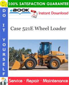 Case 521E Wheel Loader Service Repair Manual