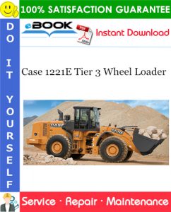 Case 1221E Tier 3 Wheel Loader Service Repair Manual