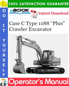 Case C Type 1188 “Plus” Crawler Excavator Operator's Manual