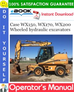 Case WX150, WX170, WX200 Wheeled hydraulic excavators Operator's Manual