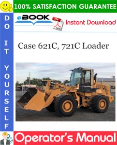 Case 621C, 721C Loader Operator's Manual