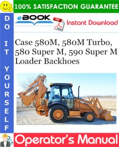 Case 580M, 580M Turbo, 580 Super M, 590 Super M Series Loader Backhoes