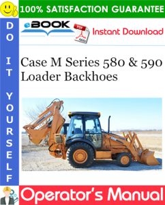 Case M Series 580 & 590 Loader Backhoes Operator's Manual