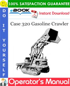 Case 320 Gasoline Crawler Operator's Manual