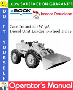 Case Industrial W-9A Diesel Unit Loader 4-wheel Drive Operator's Manual