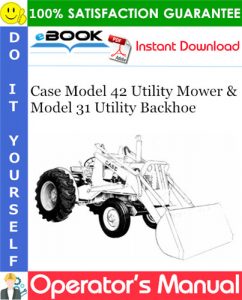 Case Model 42 Utility Mower & Model 31 Utility Backhoe Operator's Manual