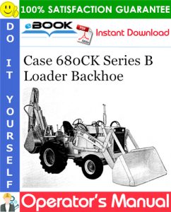 Case 680CK Series B Loader Backhoe Operator's Manual