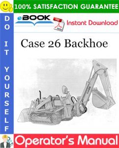 Case 26 Backhoe Operator's Manual