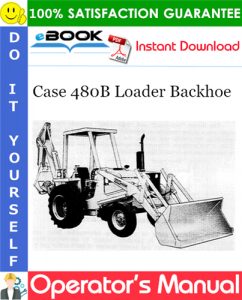 Case 480B Loader Backhoe Operator's Manual