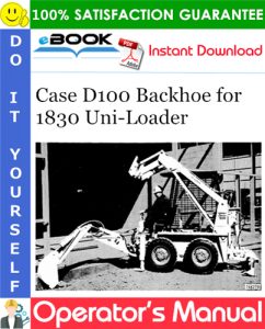 Case D100 Backhoe for 1830 Uni-Loader Operator's Manual