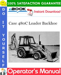 Case 480C Loader Backhoe Operator's Manual