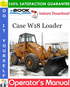 Case W18 Loader Operator's Manual (SN: 9123140 & After)