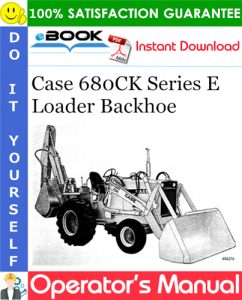 Case 680CK Series E Loader Backhoe Operator's Manual