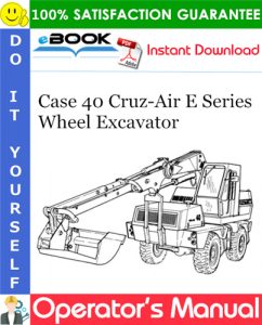 Case 40 Cruz-Air E Series Wheel Excavator Operator's Manual