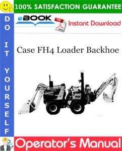 Case FH4 Loader Backhoe Operator's Manual