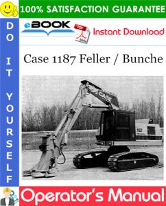 Case 1187 Feller / Bunche Operator's Manual