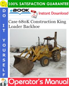 Case 680K Construction King Loader Backhoe Operator's Manual