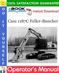 Case 1187C Feller-Buncher Operator's Manual