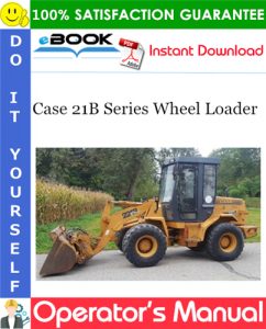 Case 21B Series Wheel Loader Operator's Manual