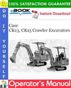 Case CK13, CK15 Crawler Excavators Operator's Manual