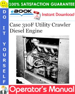 Case 310F Utility Crawler Diesel Engine Operator's Manual